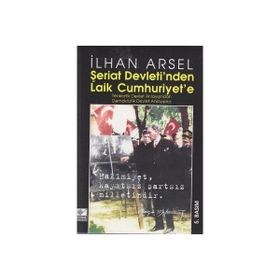 ŞERİAT DEVLETI´NDEN LAIK CUMHURIYET´E - İLHAN ARSEL