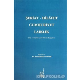 ŞERİAT - HILAFET - CUMHURIYET - LAIKLIK - KAMALEDDIN NOMER
