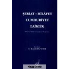 ŞERİAT - HILAFET - CUMHURIYET - LAIKLIK - KAMALEDDIN NOMER