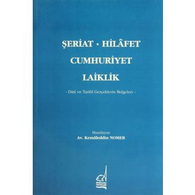 ŞERİAT - HILAFET - CUMHURIYET - LAIKLIK - KAMALEDDIN NOMER
