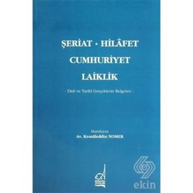 ŞERİAT - HILAFET - CUMHURIYET - LAIKLIK - KAMALEDDIN NOMER