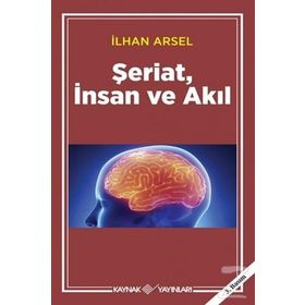 ŞERİAT İNSAN VE AKIL - İLHAN ARSEL