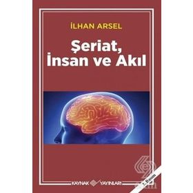 ŞERİAT İNSAN VE AKIL - İLHAN ARSEL