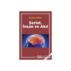 ŞERİAT İNSAN VE AKIL - İLHAN ARSEL