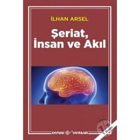 ŞERİAT İNSAN VE AKIL - İLHAN ARSEL