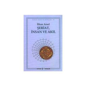 ŞERİAT İNSAN VE AKIL - İLHAN ARSEL