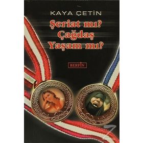 ŞERİAT MI? ÇAĞDAŞ YAŞAM MI? - KAYA ÇETİN