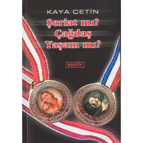 ŞERİAT MI? ÇAĞDAŞ YAŞAM MI? - KAYA ÇETİN