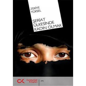 ŞERİAT ÜLKESİNDE KADIN OLMAK - ZEKIYE YÜKSEL