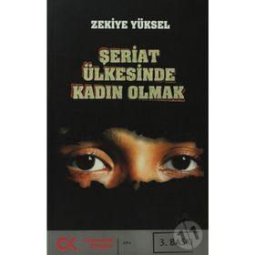 ŞERİAT ÜLKESİNDE KADIN OLMAK - ZEKIYE YÜKSEL