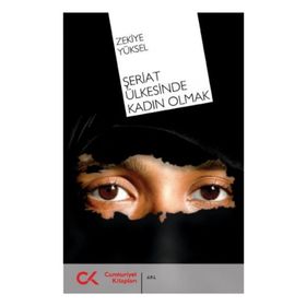 ŞERİAT ÜLKESİNDE KADIN OLMAK - ZEKIYE YÜKSEL