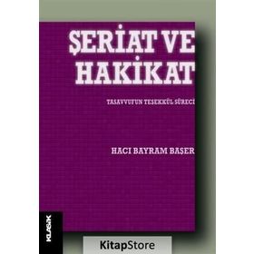 Şeriat ve Hakikat Tasavvufun Teşekkül Süreci - Hacı Bayram Başer