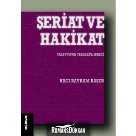 Şeriat ve Hakikat Tasavvufun Teşekkül Süreci - Hacı Bayram Başer