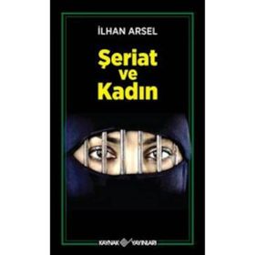 ŞERİAT VE KADIN - İLHAN ARSEL