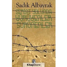 Şeriat Yolunda Yürüyenler Ve Sürünenler - Sadık Albayrak