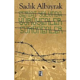 Şeriat Yolunda Yürüyenler Ve Sürünenler - Sadık Albayrak