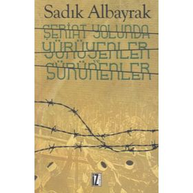 Şeriat Yolunda Yürüyenler Ve Sürünenler - Sadık Albayrak