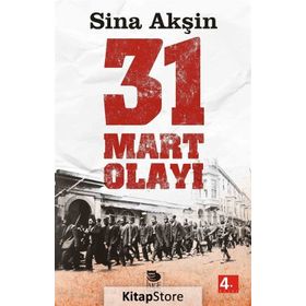 ŞERİATÇI BIR AYAKLANMA 31 MART OLAYI - SINA AKŞİN
