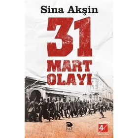 ŞERİATÇI BIR AYAKLANMA 31 MART OLAYI - SINA AKŞİN