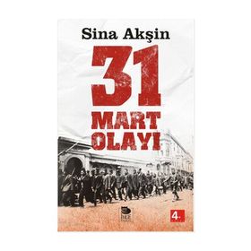 ŞERİATÇI BIR AYAKLANMA 31 MART OLAYI - SINA AKŞİN