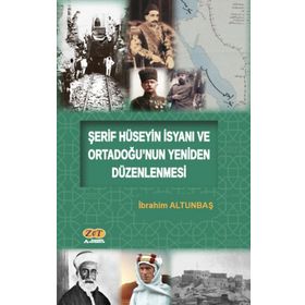 Şerif Hüseyin İsyanı ve Ortadoğunun Yeniden Düzenlenmesi - İbrahim Altunbaş