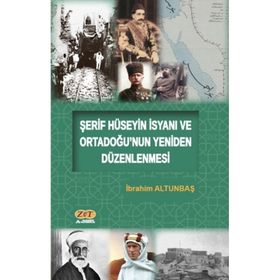 Şerif Hüseyin İsyanı ve Ortadoğunun Yeniden Düzenlenmesi - İbrahim Altunbaş