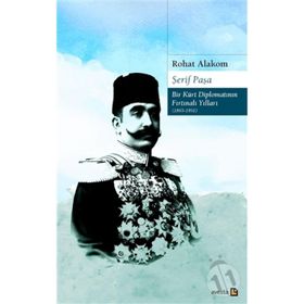 Şerif Paşa Bir Kürt Diplomatın Fırtınalı Yılları 1865-1951 - Rohat Alakom