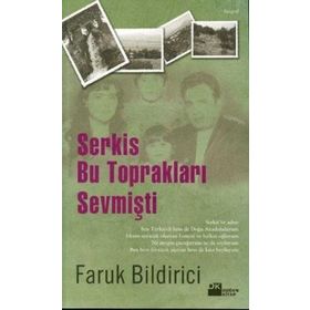 SERKIS BU TOPRAKLARI SEVMİŞTİ - FARUK BILIDIRICI