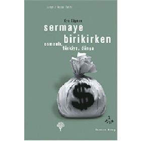 SERMAYE BIRIKIRKEN OSMANLI, TÜRKİYE, DÜNYA - OYA KÖYMEN (ISBN:978994412204X)