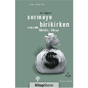 SERMAYE BIRIKIRKEN OSMANLI, TÜRKİYE, DÜNYA - OYA KÖYMEN (ISBN:978994412204X)
