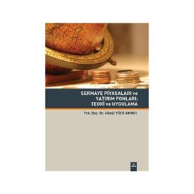 Sermaye Piyasaları Ve Yatırım Fonları - Teori Ve Uygulama - Gönül Yüce Akıncı