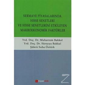 SERMAYE PİYASALARINDA HISSE SENETLERI VE HISSE SENETLERINI ETKILEYEN MAKROEKONOMIK FAKTÖRLER - SÜREYYA BAKKAL;MUHARREM BAKKAL;ŞÜKRÜ SUHA ÖZTÜRK