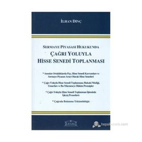 SERMAYE PİYASASI HUKUKUNDA ÇAĞRI YOLUYLA HISSE SENEDI TOPLANMASI - İLHAN DİNÇ