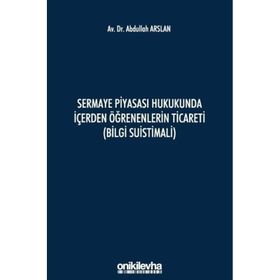 Sermaye Piyasası Hukukunda İçerden Öğrenenlerin Ticareti - Abdullah Arslan
