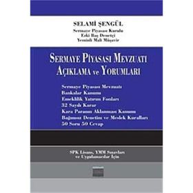 SERMAYE PİYASASI MEVZUATI AÇIKLAMA VE YORUMLARI - SELAMI ŞENGÜL