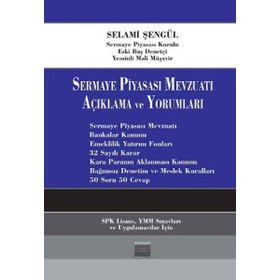 SERMAYE PİYASASI MEVZUATI AÇIKLAMA VE YORUMLARI - SELAMI ŞENGÜL