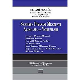 SERMAYE PİYASASI MEVZUATI AÇIKLAMA VE YORUMLARI - SELAMI ŞENGÜL