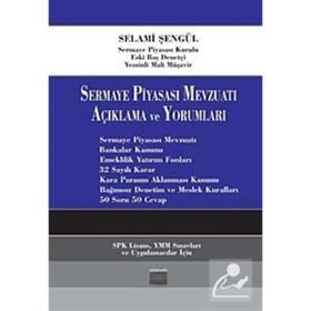SERMAYE PİYASASI MEVZUATI AÇIKLAMA VE YORUMLARI - SELAMI ŞENGÜL