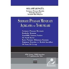 SERMAYE PİYASASI MEVZUATI AÇIKLAMA VE YORUMLARI - SELAMI ŞENGÜL