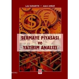 SERMAYE PİYASASI VE YATIRIM ANALIZI - ADEM ANBAR;LALE KARABIYIK