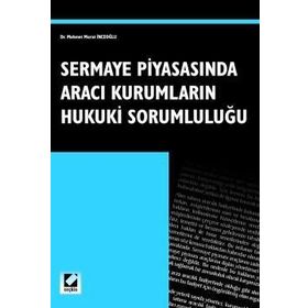 SERMAYE PİYASASINDA ARACI KURUMLARIN HUKUKI SORUMLULUĞU - M. MURAT İNCEOĞLU