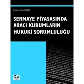 SERMAYE PİYASASINDA ARACI KURUMLARIN HUKUKI SORUMLULUĞU - M. MURAT İNCEOĞLU