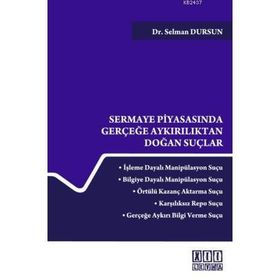 SERMAYE PİYASASINDA GERÇEĞE AYKIRILIKTAN DOĞAN SUÇLAR - SELMAN DURSUN