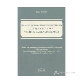 SERMAYE ŞİRKETLERİ VE KOOPERATIFLERIN UZLAŞMA YOLUYLA YENIDEN YAPILANDIRILMASI - HÜLYA YARICI
