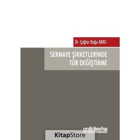Sermaye Şirketlerinde Tür Değiştirme - Çağlar Doğu Aras