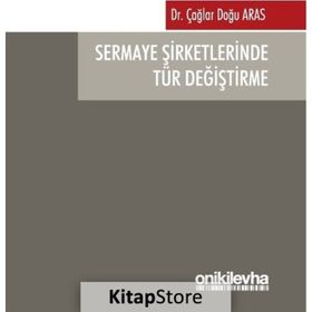 Sermaye Şirketlerinde Tür Değiştirme - Çağlar Doğu Aras