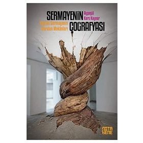 Sermayenin Coğrafyası- Yayılan Sermayenin Daralan Mekanları - Ayşegül Kars Kaynar