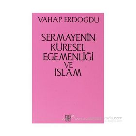 Sermayenin Küresel Egemenliği ve İslam - Vahap Erdoğdu