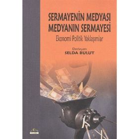 Sermayenin Medyası Medyanın Sermayesi - Selda Bulut