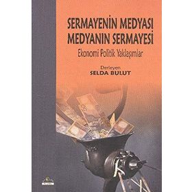 Sermayenin Medyası Medyanın Sermayesi - Selda Bulut